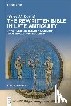 McDowell, Gavin - The Rewritten Bible in Late Antiquity