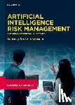 Engemann, Kurt J. - Artificial Intelligence Risk Management: Ensuring Beneficial Outcomes