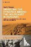 Barides, Moshe - Unveiling the Dynamics Behind the Holocaust in Hungary: A New Perspective on Unfolding Events and Enduring Debates