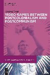  - Video Games between Postcolonialism and Postcommunism