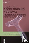 Wang, Solveig Marie - Decolonising Medieval Fennoscandia