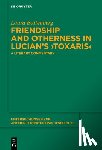 Bottenberg, Laura - Friendship and Otherness in Lucian's >Toxaris: A Literary Commentary