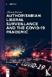 Anisin, Alexei - Authoritarian Liberal Surveillance and the COVID-19 Pandemic