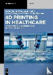 Malviya, Rishabha, Kumar, Suraj, Sridhar, Sathvik Belagodu, Shivappa, Pooja - 4D Printing in Healthcare