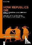 Vervaet, Frederik Juliaan - How Republics Die: Creeping Authoritarianism in Ancient Rome and Beyond