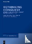 Akpınar, Mehmetcan - Rethinking Conquest: Studies on the Late Antique Near East from Byzantium to Islam