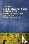Ohme, Heinz - Das 6. Ökumenische Konzil Von Konstantinopel (680/681): Eine Engelgleiche Versammlung?