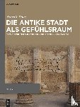 Haug, Annette - antike Stadt als Gefuhlsraum - Rom und Pompeji als Orte der Liebe, Erotik und Sexualitat