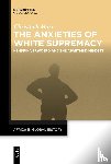 Marx, Christoph - The Anxieties of White Supremacy