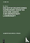 Moller, Ilse - Die Entwicklung Eines Hamburger Gebietes Von Der Agrar- Zur Groszstadtlandschaft