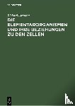 Altmann, Richard - Die Elementarorganismen Und Ihre Beziehungen Zu Den Zellen