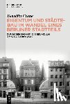 Crone, Benedikt - Eigentum und Städtebau im Wandel eines Berliner Stadtteils
