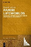 Naeem, Fiona Katherine - Pamiri Lifeworlds: Memory and Rupture in Gorno-Badakhshon Autonomous Oblast, Tajikistan