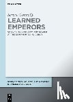 Connolly, Serena - Learned Emperors: Science, Technology, and Power at the Roman Imperial Court