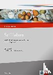  - Stillleben. Werkbetrachtungen von der Antike bis zur Gegenwart