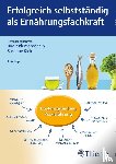  - Erfolgreich selbstständig als Ernährungsfachkraft