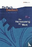Kehlmann, Daniel, Völkl, Michael, Müller-Völkl, Claudia - Die Vermessung der Welt. EinFach Deutsch Unterrichtsmodelle