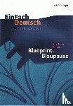 Kerner, Charlotte, Schwake, Timotheus - Blueprint. Blaupause. EinFach Deutsch Unterrichtsmodelle
