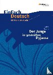 Boyne, John, Janke, Daniela, Haferkamp, Ingrid, Harnischmacher, Karin - Der Junge im gestreiften Pyjama. EinFach Deutsch Unterrichtsmodelle