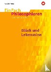  - Glück und Lebenssinn. EinFach Philosophieren