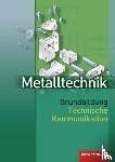 Kaese, Jürgen, Rund, Wolfgang - Metalltechnik. Grundbildung. Technische Kommunikation
