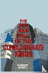 Sobel, Robert - The Rise and Fall of the Conglomerate Kings