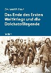 Groß, Gerhard P. - Das Ende des Ersten Weltkriegs und die Dolchstoßlegende