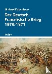Epkenhans, Michael - Der Deutsch-Französische Krieg 1870/1871