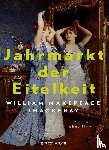 Thackeray, William Makepeace - Jahrmarkt der Eitelkeit. Roman ohne Held | William Thackerays vergnügliche Charakterstudie neu und zeitgemäß übersetzt