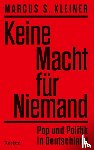 Kleiner, Marcus S. - Keine Macht für Niemand. Pop und Politik in Deutschland