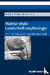 Göttner-Abendroth, Heide - Matriarchale Landschaftsmythologie