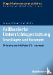 Dieterich, Juliane, Reiber, Karin - Fallbasierte Unterrichtsgestaltung - Grundlagen und Konzepte