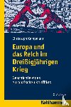 Kampmann, Christoph - Europa und das Reich im Dreißigjährigen Krieg - Geschichte des europäischen Konflikts