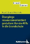 Hanke, Petra, Eckerth, Melanie - Übergänge ressourcenorientiert gestalten: Von der KiTa in die Grundschule