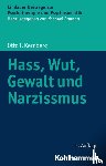 Kernberg, Otto F. - Hass, Wut, Gewalt und Narzissmus
