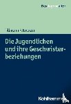 Kreuzer, Tillmann F. - Die Jugendlichen und ihre Geschwisterbeziehungen