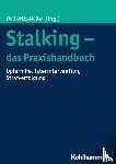  - Stalking - das Praxishandbuch - Opferhilfe, Täterintervention, Strafverfolgung
