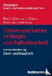 Rösch, Erich, Schwermann, Meike, Büttner, Edgar, Münch, Dirk - Führen und Leiten in Hospiz- und Palliativarbeit