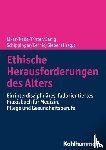 - Ethische Herausforderungen des Alters - Ein interdisziplinäres, fallorientiertes Praxisbuch für Medizin, Pflege und Gesundheitsberufe