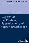 Spröber-Kolb, Nina, Kölch, Michael, Legenbauer, Tanja - Depressionen bei Kindern, Jugendlichen und jungen Erwachsenen