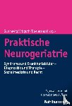 - Praktische Neurogeriatrie - Syndrome und Krankheitsbilder - Diagnostik und Therapie - Sozialmedizin und Recht