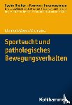 Kleinert, Jens, Zeeck, Almut, Ziemainz, Heiko - Sportsucht und pathologisches Bewegungsverhalten