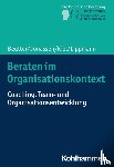 Beutter, Claudia, Jonassen, Marion, Kiel, Volker, Lippmann, Eric - Beraten im Organisationskontext