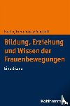 Baader, Meike Sophia, Breitenbach, Eva, Rendtorff, Barbara - Bildung, Erziehung und Wissen der Frauenbewegungen - Eine Bilanz