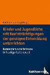  - Kinder und Jugendliche mit Beeinträchtigungen der geistigen Entwicklung unterrichten