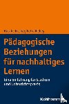 Fischer, Natalie, Richey, Petra - Pädagogische Beziehungen für nachhaltiges Lernen