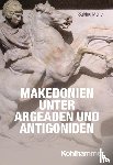 Müller, Sabine - Makedonien unter Argeaden und Antigoniden