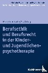 Lehndorfer, Peter, Maur, Sabine, Stellpflug, Martin - Berufsethik und Berufsrecht in der Kinder- und Jugendlichenpsychotherapie