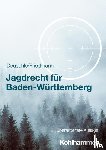 Deuschle, Dieter, Friedmann, Jörg - Jagdrecht für Baden-Württemberg