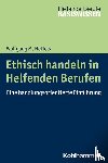 Heffels, Wolfgang M. - Ethisch handeln in Helfenden Berufen